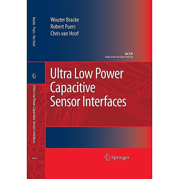 Ultra Low Power Capacitive Sensor Interfaces / Analog Circuits and Signal Processing, Wouter Bracke, Robert Puers, Chris van Hoof