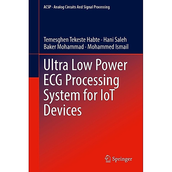 Ultra Low Power ECG Processing System for IoT Devices / Analog Circuits and Signal Processing, Temesghen Tekeste Habte, Hani Saleh, Baker Mohammad, Mohammed Ismail