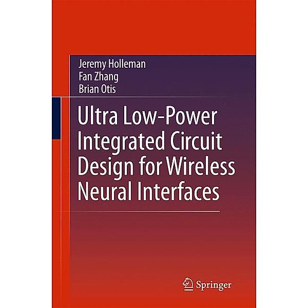 Ultra Low-Power Integrated Circuit Design for Wireless Neural Interfaces, Jeremy Holleman, Fan Zhang, Brian Otis