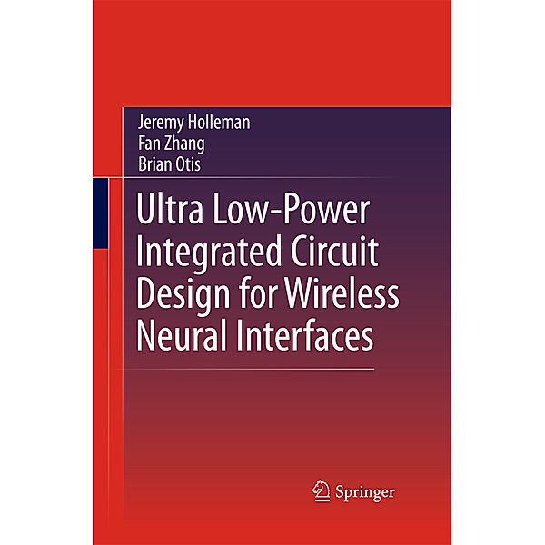 Ultra Low-Power Integrated Circuit Design for Wireless Neural Interfaces, Jeremy Holleman, Fan Zhang, Brian Otis