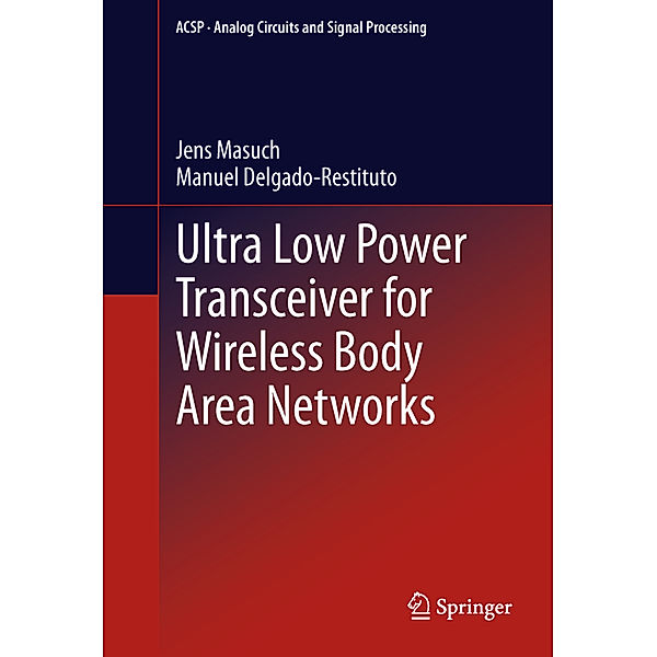 Ultra Low Power Transceiver for Wireless Body Area Networks, Jens Masuch, Manuel Delgado-Restituto