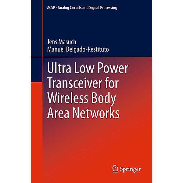Ultra Low Power Transceiver for Wireless Body Area Networks, Jens Masuch, Manuel Delgado-Restituto