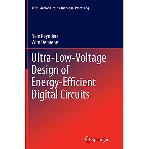 Ultra-Low-Voltage Design of Energy-Efficient Digital Circuits, Nele Reynders, Wim Dehaene