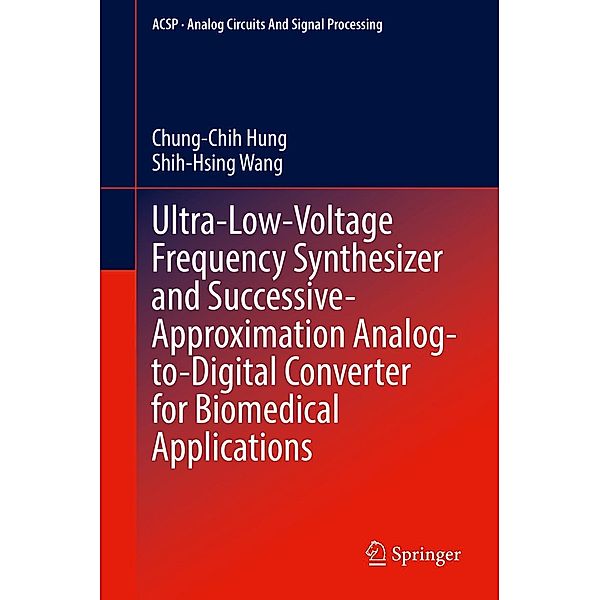 Ultra-Low-Voltage Frequency Synthesizer and Successive-Approximation Analog-to-Digital Converter for Biomedical Applications / Analog Circuits and Signal Processing, Chung-Chih Hung, Shih-Hsing Wang