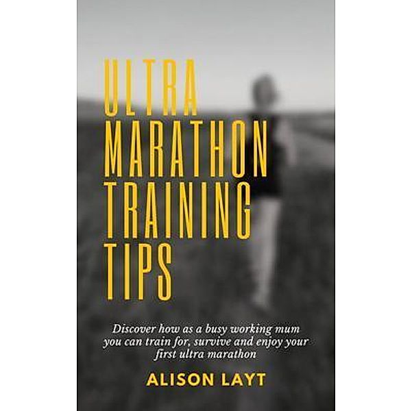 Ultra Marathon Training Tips, Alison Layt