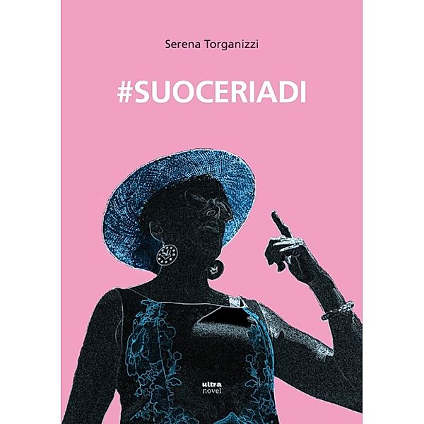 Ultra Novel: # Suoceriadi, Serena Torganizzi