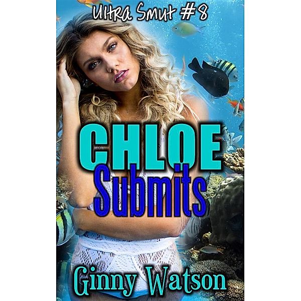 Ultra Smut: Chloe Submits, Ginny Watson