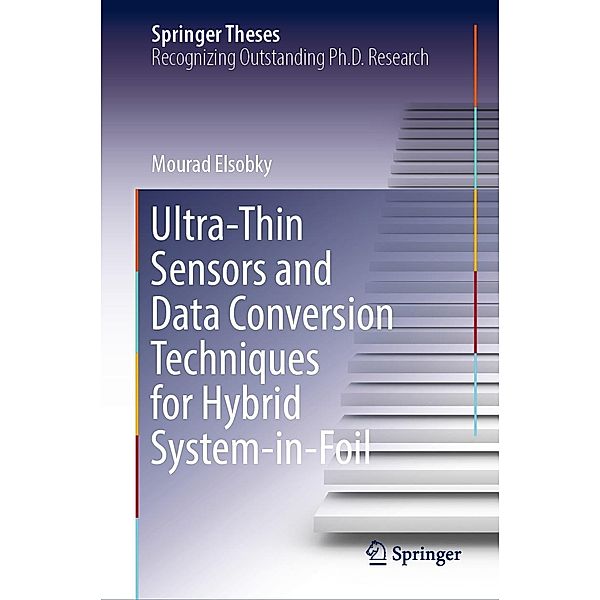 Ultra-Thin Sensors and Data Conversion Techniques for Hybrid System-in-Foil / Springer Theses, Mourad Elsobky