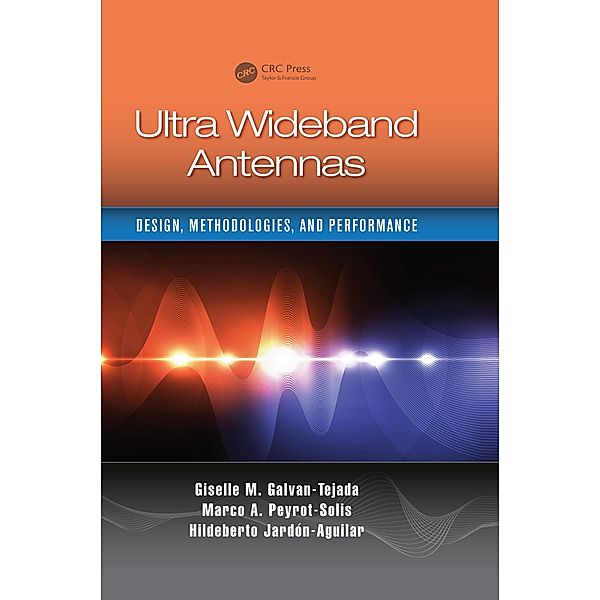 Ultra Wideband Antennas, Giselle M. Galvan-Tejada, Marco Antonio Peyrot-Solis, Hildeberto Jardón Aguilar