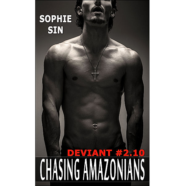 Ultra XXX: Chasing Amazonians (Deviant #2.10), Sophie Sin