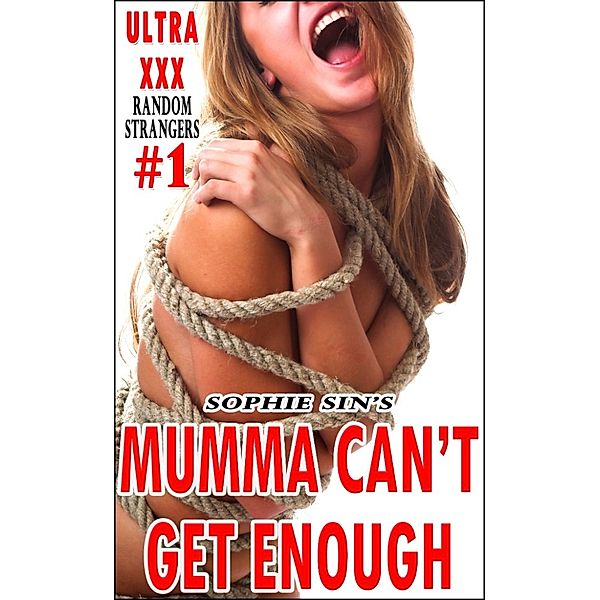 Ultra XXX: Mumma Can't Get Enough (Random Strangers #1), Sophie Sin