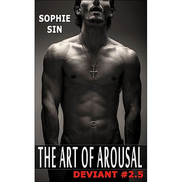 Ultra XXX: The Art Of Arousal (Deviant #2.5), Sophie Sin