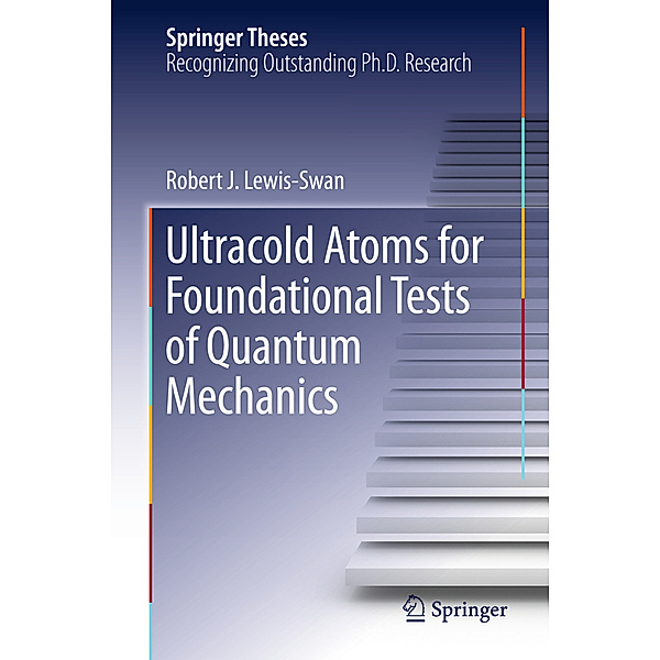 Ultracold Atoms for Foundational Tests of Quantum Mechanics, Robert J. Lewis-Swan