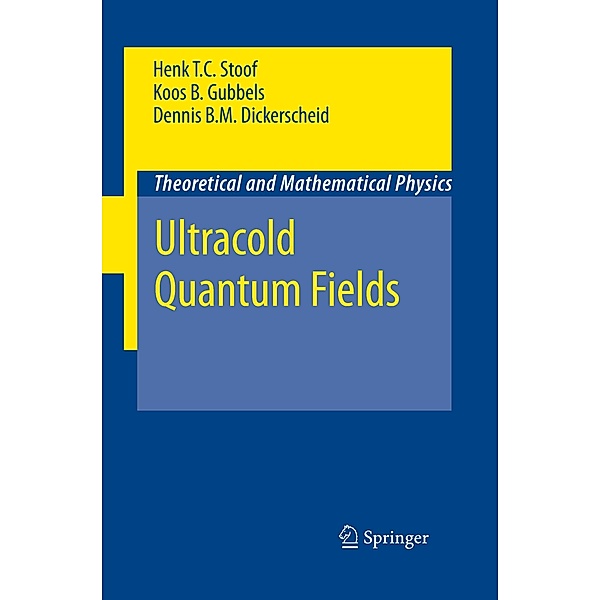 Ultracold Quantum Fields, Henk T. C. Stoof, Dennis B. M. Dickerscheid, Koos Gubbels