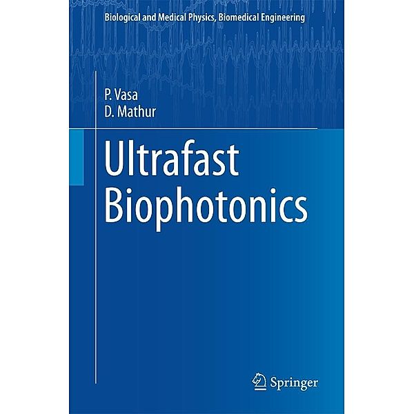 Ultrafast Biophotonics / Biological and Medical Physics, Biomedical Engineering, P. Vasa, D. Mathur