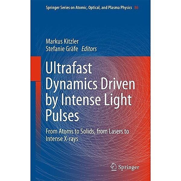 Ultrafast Dynamics Driven by Intense Light Pulses / Springer Series on Atomic, Optical, and Plasma Physics Bd.86