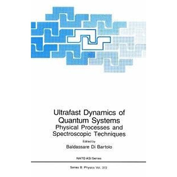 Ultrafast Dynamics of Quantum Systems / NATO Science Series B: Bd.372