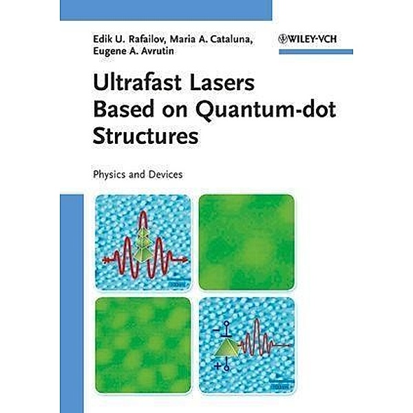 Ultrafast Lasers Based on Quantum Dot Structures, Edik U. Rafailov, Maria Ana Cataluna, Eugene A. Avrutin
