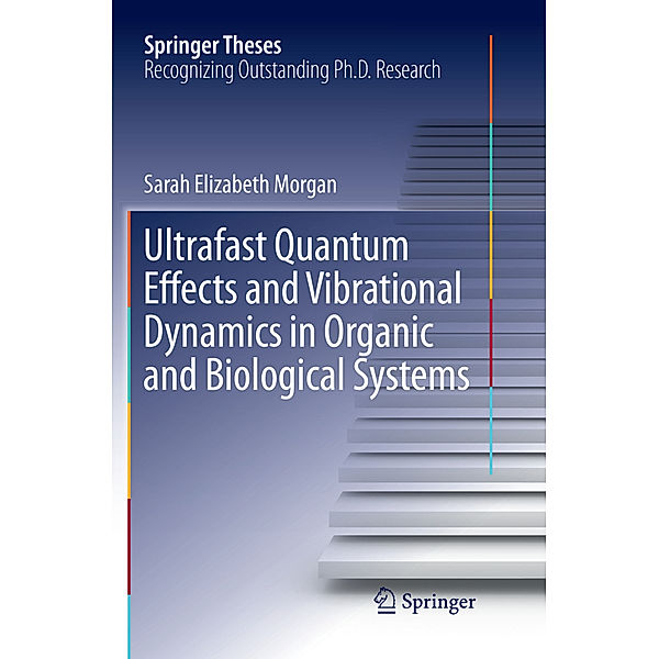Ultrafast Quantum Effects and Vibrational Dynamics in Organic and Biological Systems, Sarah Elizabeth Morgan