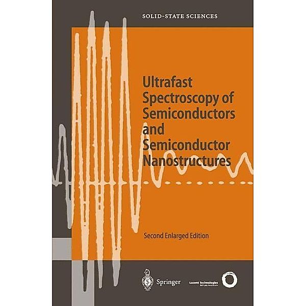 Ultrafast Spectroscopy of Semiconductors and Semiconductor Nanostructures / Springer Series in Solid-State Sciences Bd.115, Jagdeep Shah