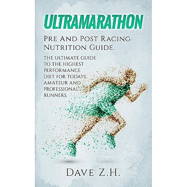 Ultramarathon: Pre And Post Racing Nutrition Guide, Dave Z. H.