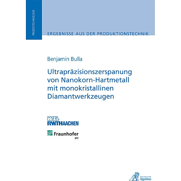 Ultrapräzisionszerspanung von Nanokorn-Hartmetall mit monokristallinen Diamantwerkzeugen, Benjamin Bulla