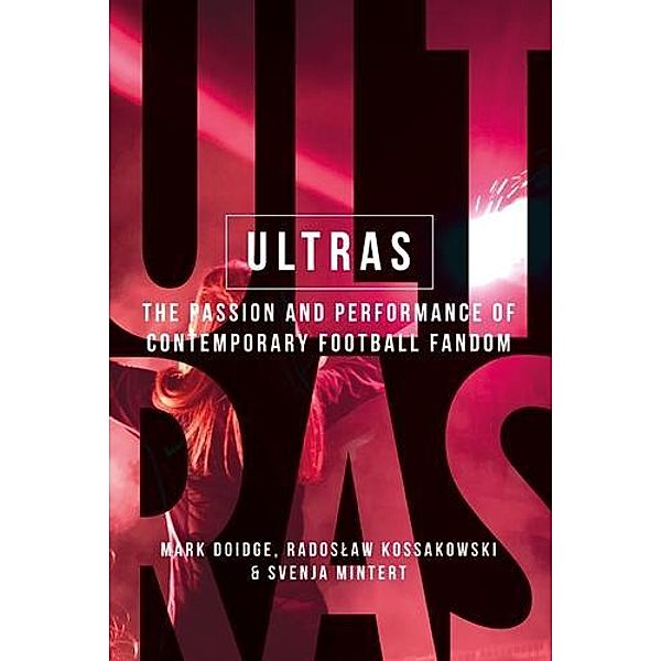 Ultras / Manchester University Press, Mark Doidge, Radoslaw Kossakowski, Svenja-Maria Mintert