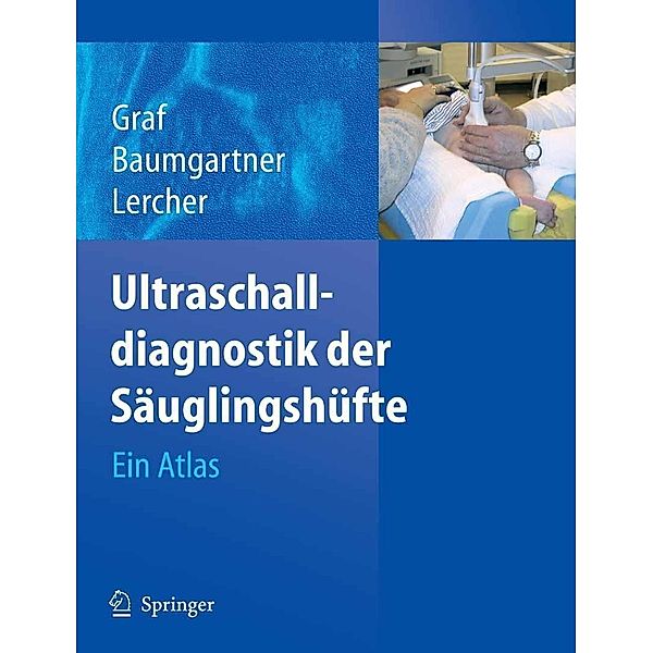 Ultraschalldiagnostik der Säuglingshüfte, R. Graf, F. Baumgartner, K. Lercher