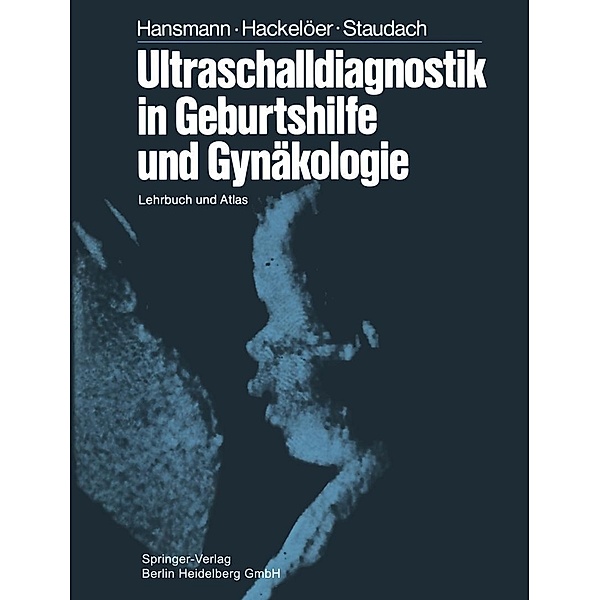 Ultraschalldiagnostik in Geburtshilfe und Gynäkologie, M. Hansmann, B. -J. Hackelöer, A. Staudach
