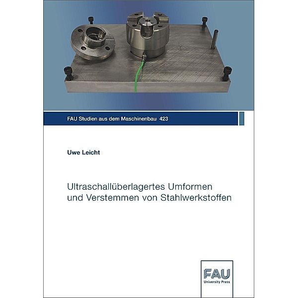 Ultraschallüberlagertes Umformen und Verstemmen von Stahlwerkstoffen, Uwe Leicht