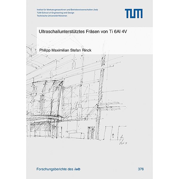 Ultraschallunterstütztes Fräsen von Ti 6Al 4V / Forschungsberichte IWB Bd.376, Philipp Maximilian Stefan Rinck