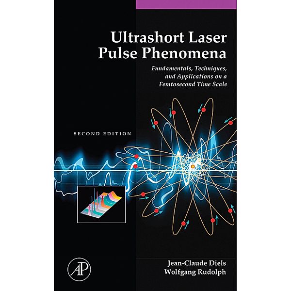 Ultrashort Laser Pulse Phenomena, Jean-Claude Diels, Wolfgang Rudolph