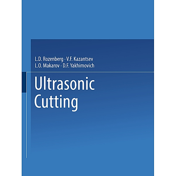 Ultrasonic Cutting / Ul'trazvukovoe Rezanie /     pa  y o oe pe   e, L. D. Rozenberg