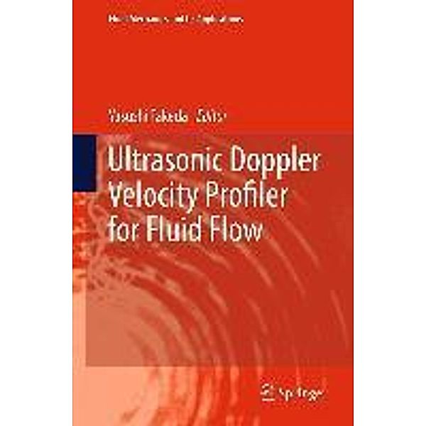 Ultrasonic Doppler Velocity Profiler for Fluid Flow / Fluid Mechanics and Its Applications Bd.101, Yasushi Takeda