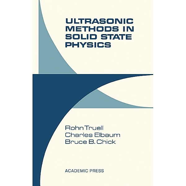 Ultrasonic Methods in Solid State Physics, Rohn Truell, Charles Elbaum, Bruce B. Chick