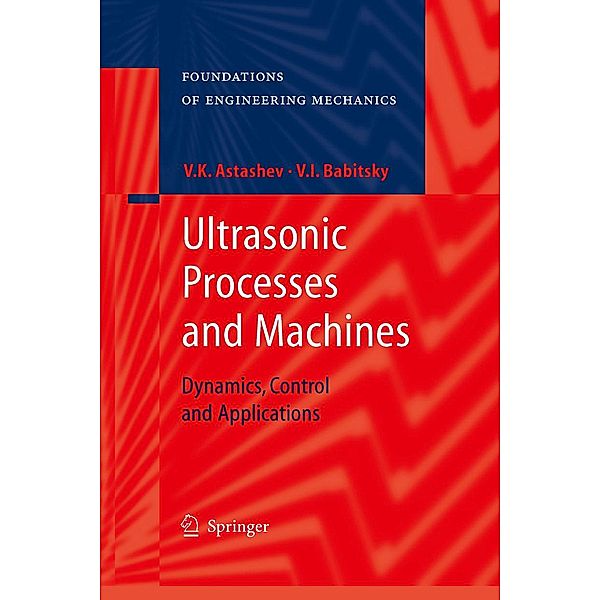 Ultrasonic Processes and Machines / Foundations of Engineering Mechanics, V. K. Astashev, V. I. Babitsky