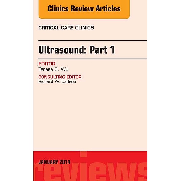 Ultrasound, An Issue of Critical Care Clinics, Theresa S. Wu