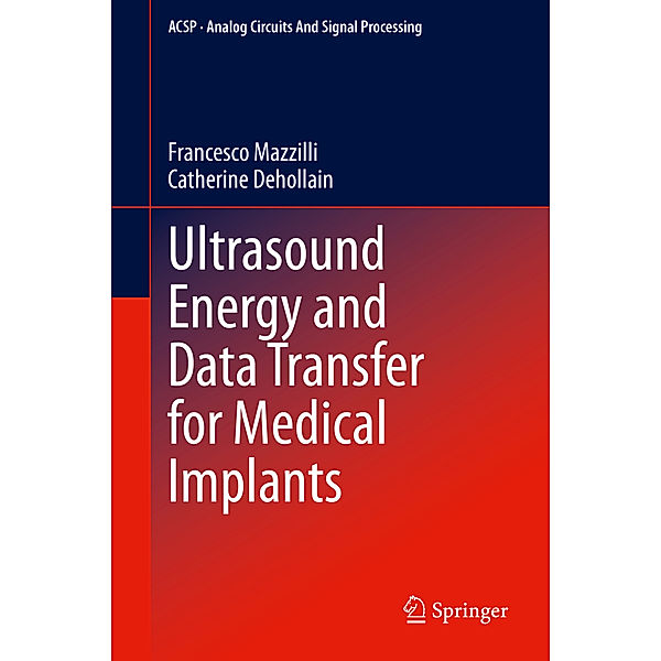Ultrasound Energy and Data Transfer for Medical Implants, Francesco Mazzilli, Catherine Dehollain