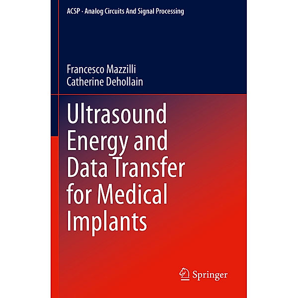 Ultrasound Energy and Data Transfer for Medical Implants, Francesco Mazzilli, Catherine Dehollain