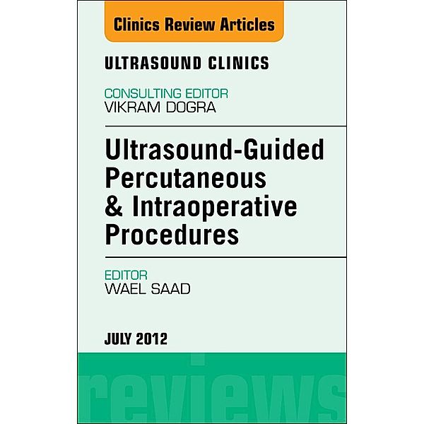 Ultrasound-Guided Percutaneous & Intraoperative Procedures, An Issue of Ultrasound Clinics, Wael E. Saad