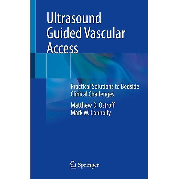 Ultrasound Guided Vascular Access, Matthew D. Ostroff, Mark W. Connolly