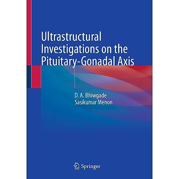 Ultrastructural Investigations on the Pituitary-Gonadal Axis, D. A. Bhiwgade, Sasikumar Menon