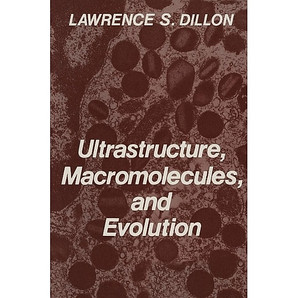 Ultrastructure, Macromolecules, and Evolution, Lawrence S. Dillon
