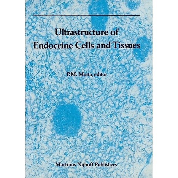 Ultrastructure of Endocrine Cells and Tissues / Electron Microscopy in Biology and Medicine Bd.1