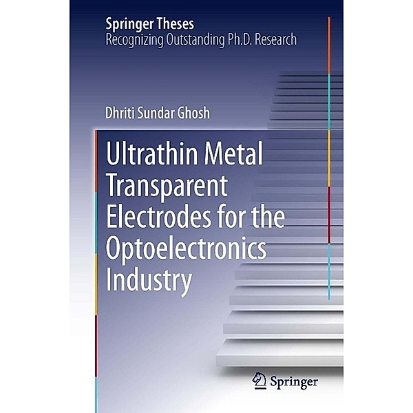 Ultrathin Metal Transparent Electrodes for the Optoelectronics Industry / Springer Theses, Dhriti Sundar Ghosh