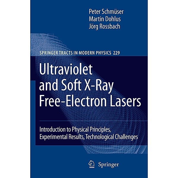 Ultraviolet and Soft X-Ray Free-Electron Lasers / Springer Tracts in Modern Physics Bd.229, Peter Schmüser, Martin Dohlus, Jörg Rossbach