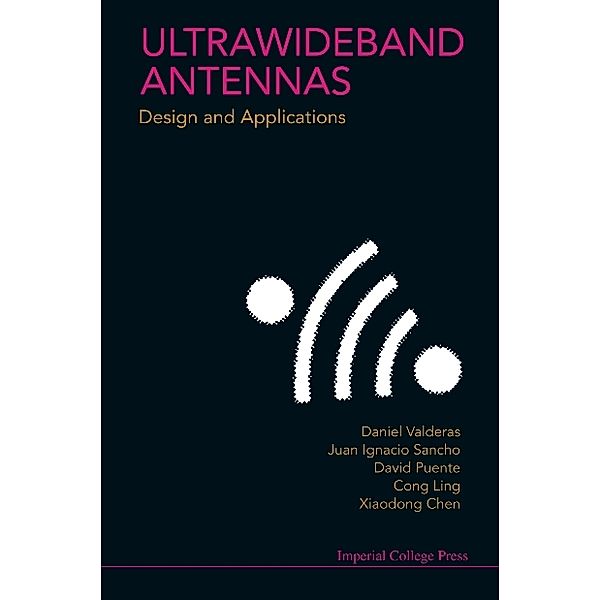 Ultrawideband Antennas: Design And Applications, Xiaodong Chen, Cong Ling, Daniel Valderas