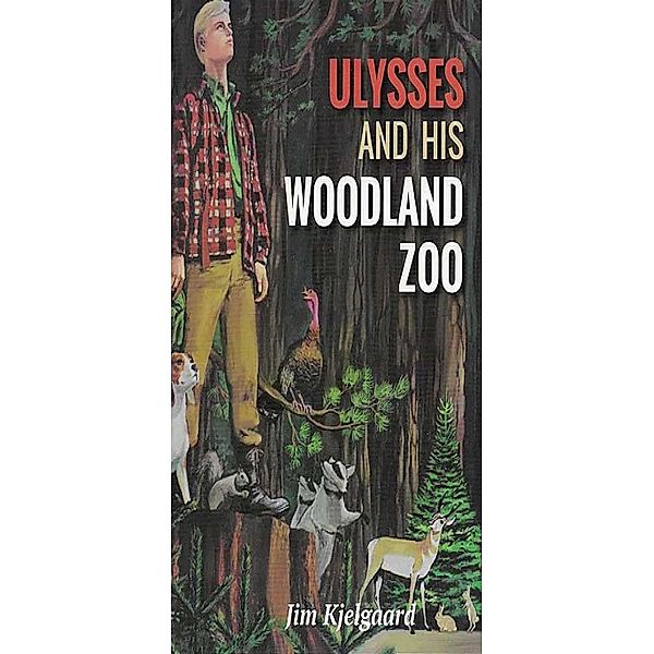 Ulysses and His Woodland Zoo, Jim Kjelgaard