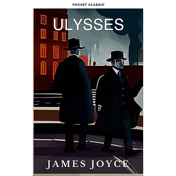 Ulysses by James Joyce: A Groundbreaking Odyssey through the Streets of Dublin, James Joyce, Pocket Classic