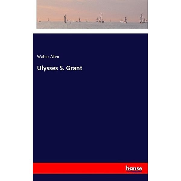Ulysses S. Grant, Walter Allen